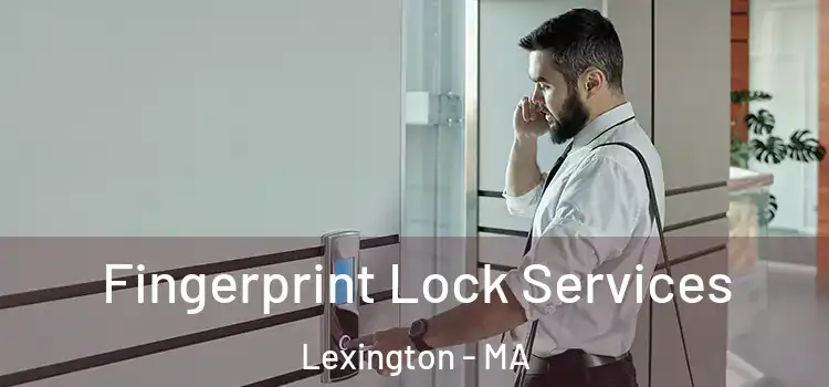 Fingerprint Lock Services Lexington - MA